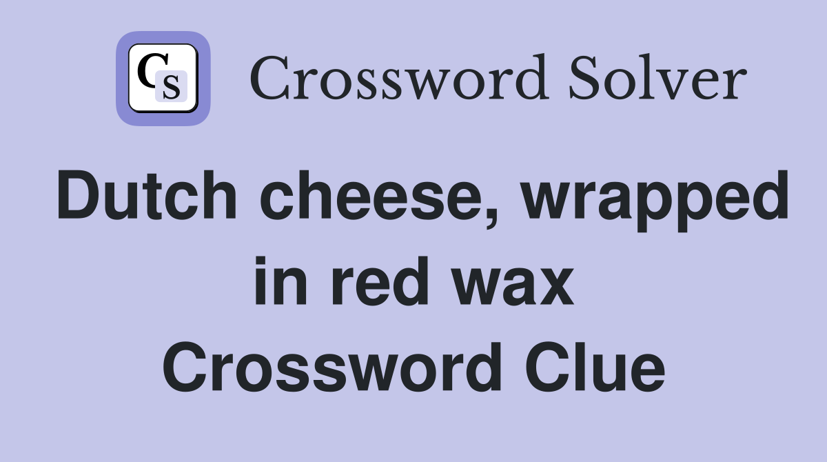 Dutch cheese, wrapped in red wax Crossword Clue