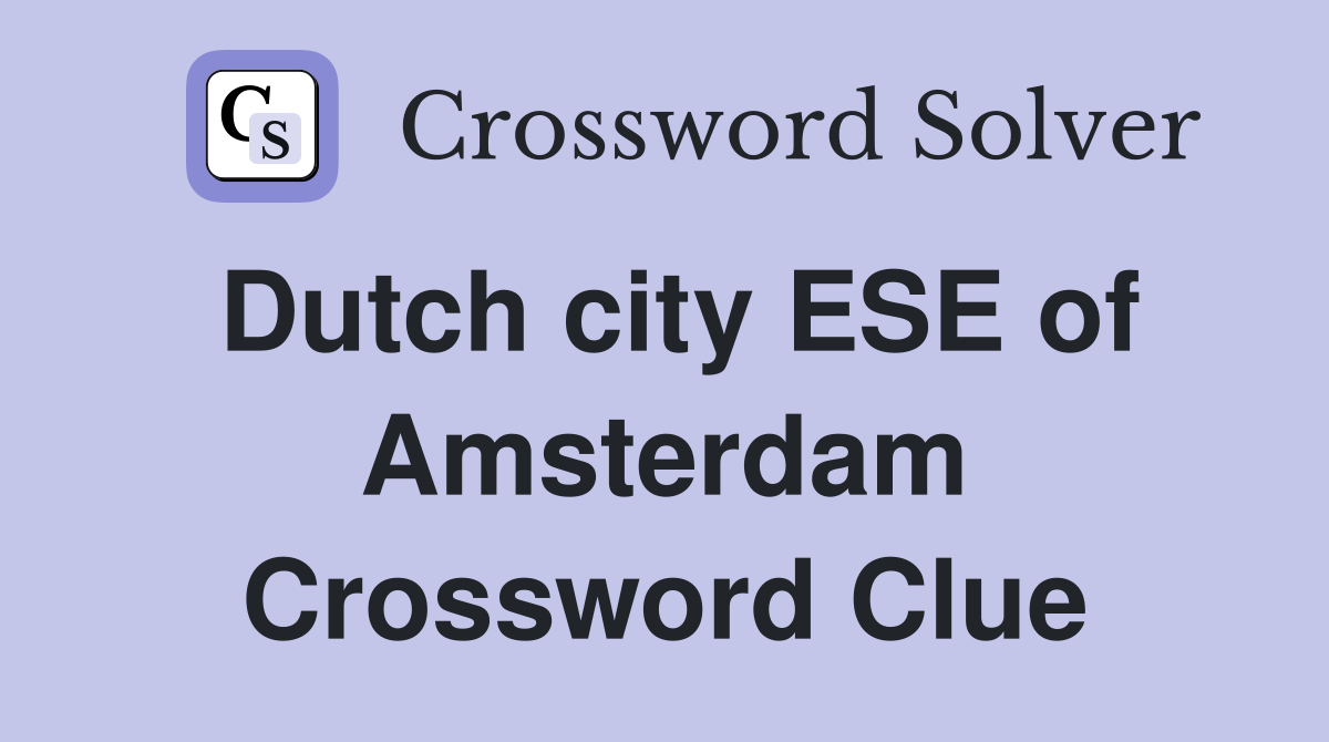 Dutch city ESE of Amsterdam Crossword Clue