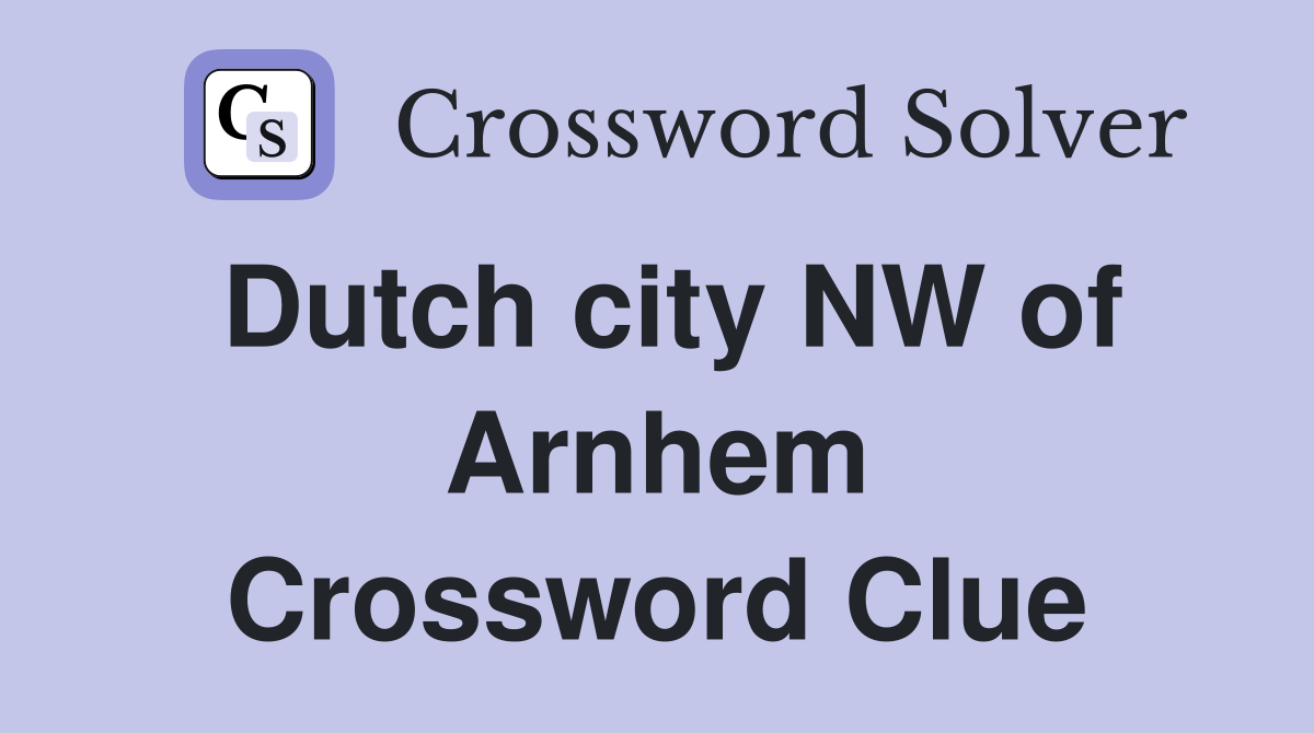 Dutch city NW of Arnhem Crossword Clue