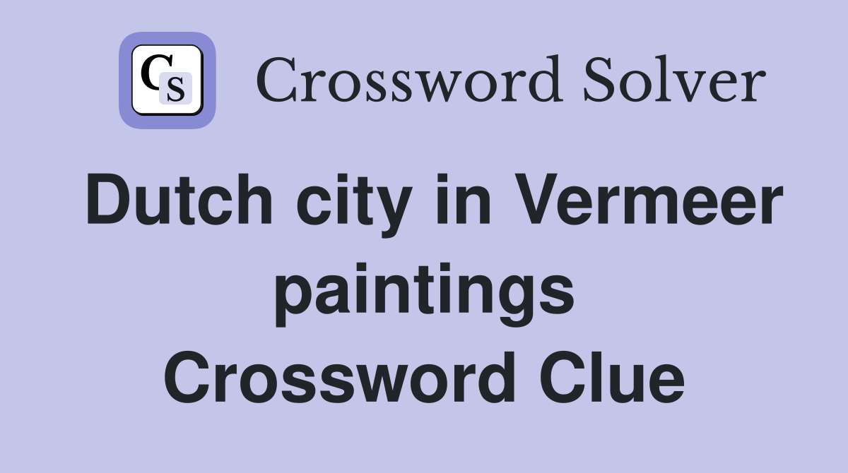 Dutch city in Vermeer paintings Crossword Clue