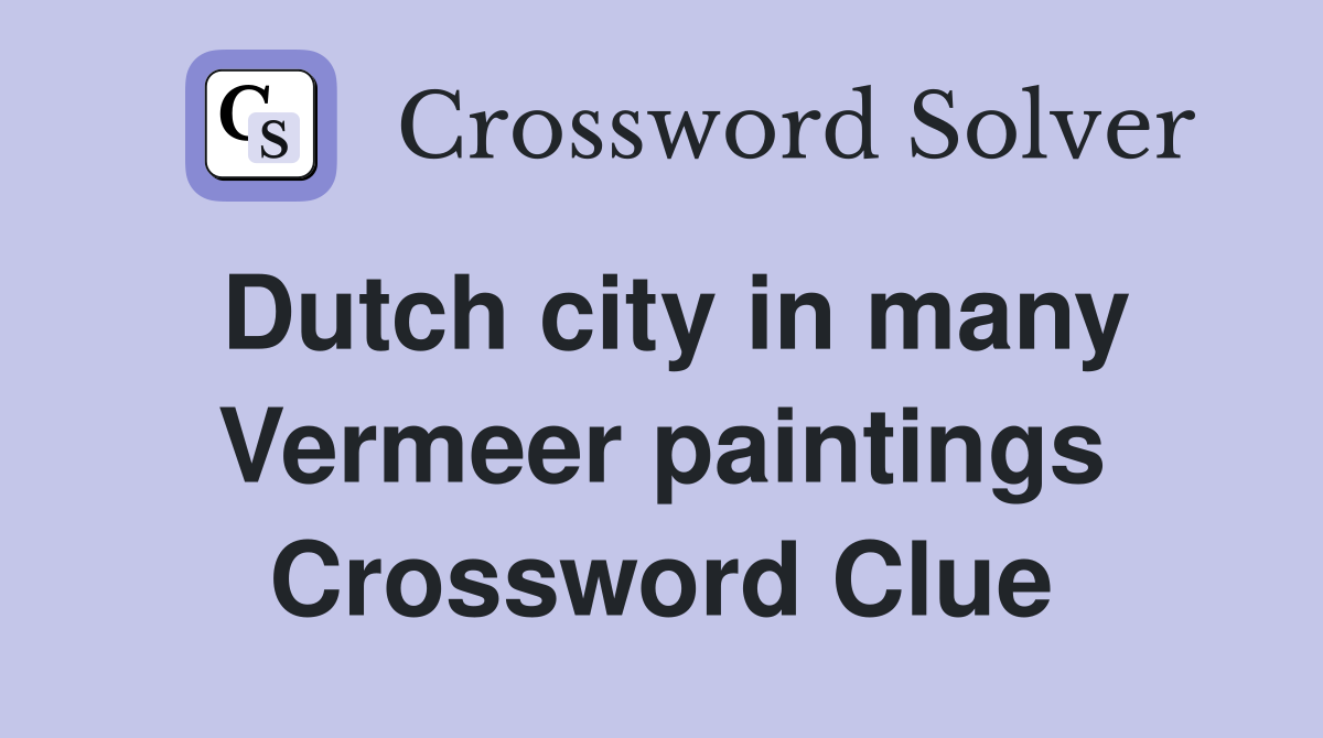 Dutch city in many Vermeer paintings Crossword Clue