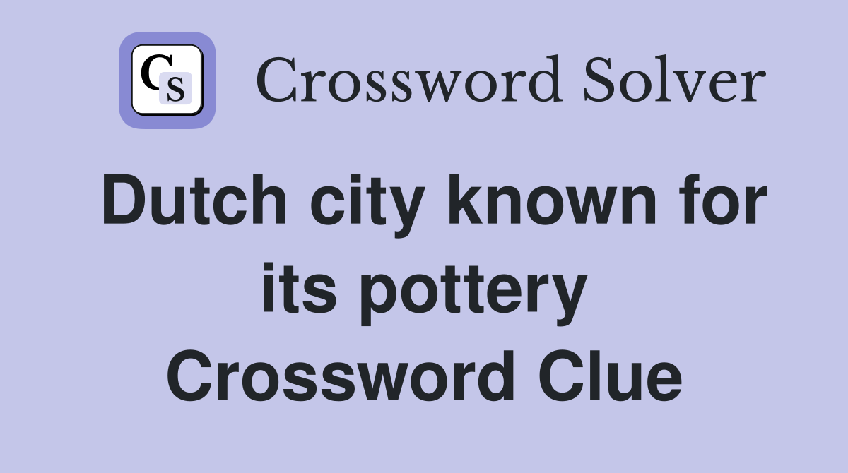 Dutch city known for its pottery Crossword Clue