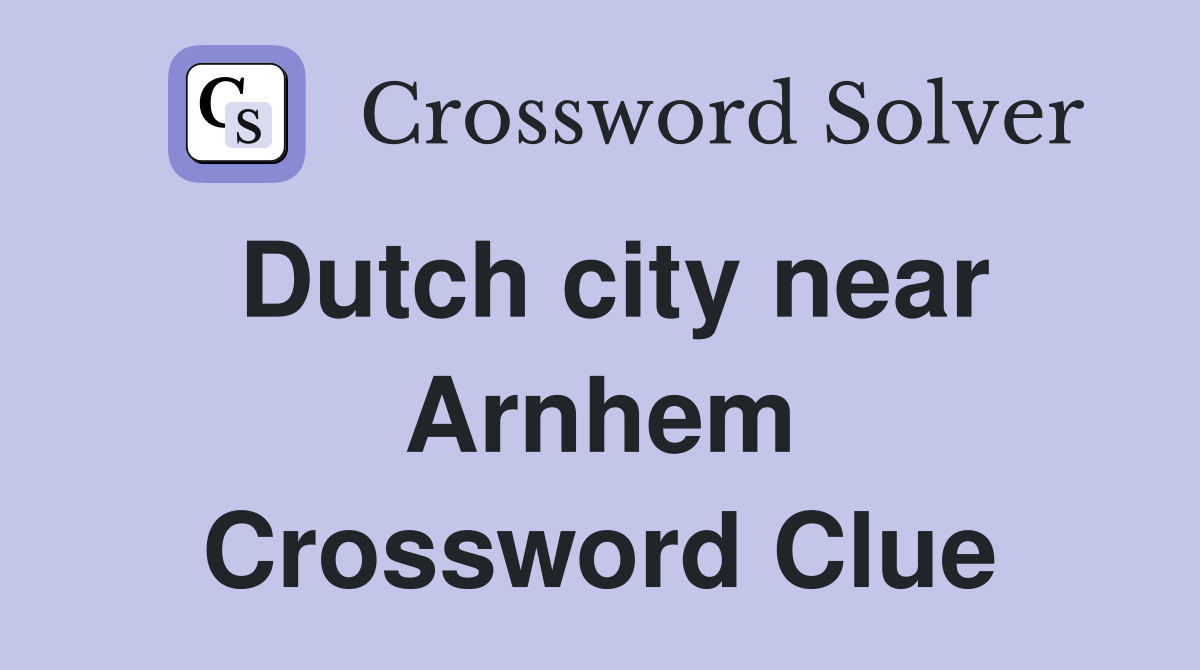 Dutch city near Arnhem Crossword Clue