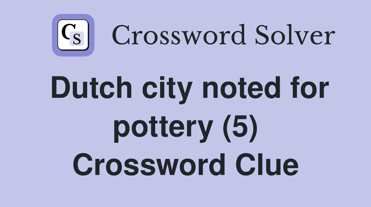 Dutch city noted for pottery (5) Crossword Clue