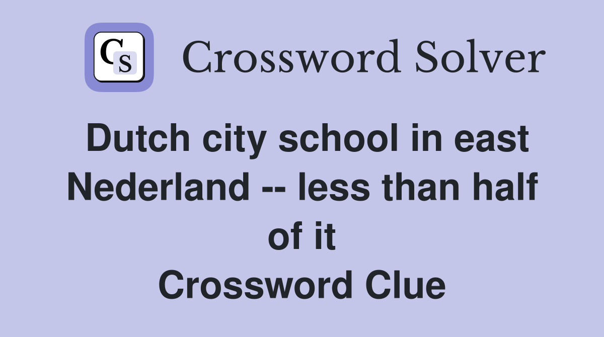Dutch city school in east Nederland -- less than half of it Crossword Clue