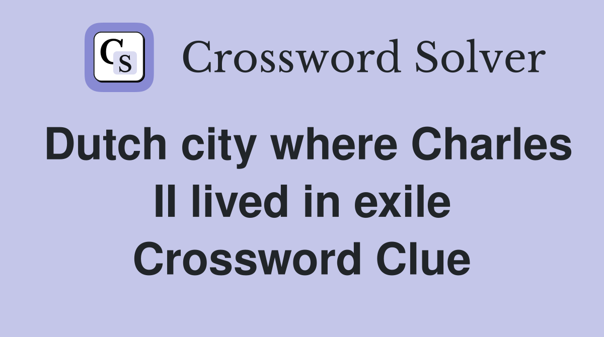 Dutch city where Charles II lived in exile Crossword Clue