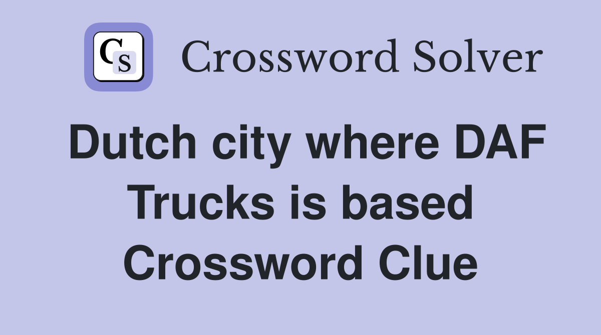 Dutch city where DAF Trucks is based Crossword Clue