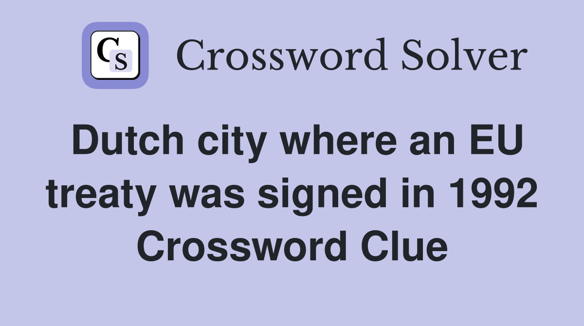 Dutch city where an EU treaty was signed in 1992 Crossword Clue