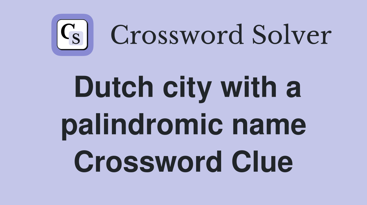 Dutch city with a palindromic name Crossword Clue