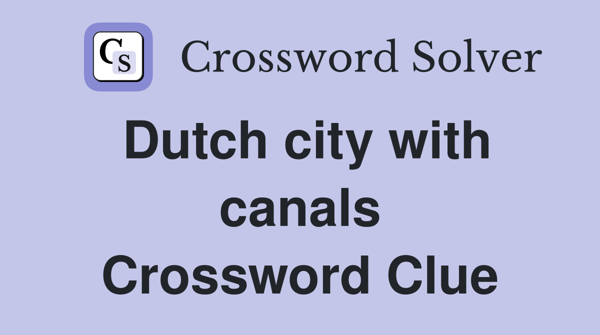 Dutch city with canals Crossword Clue