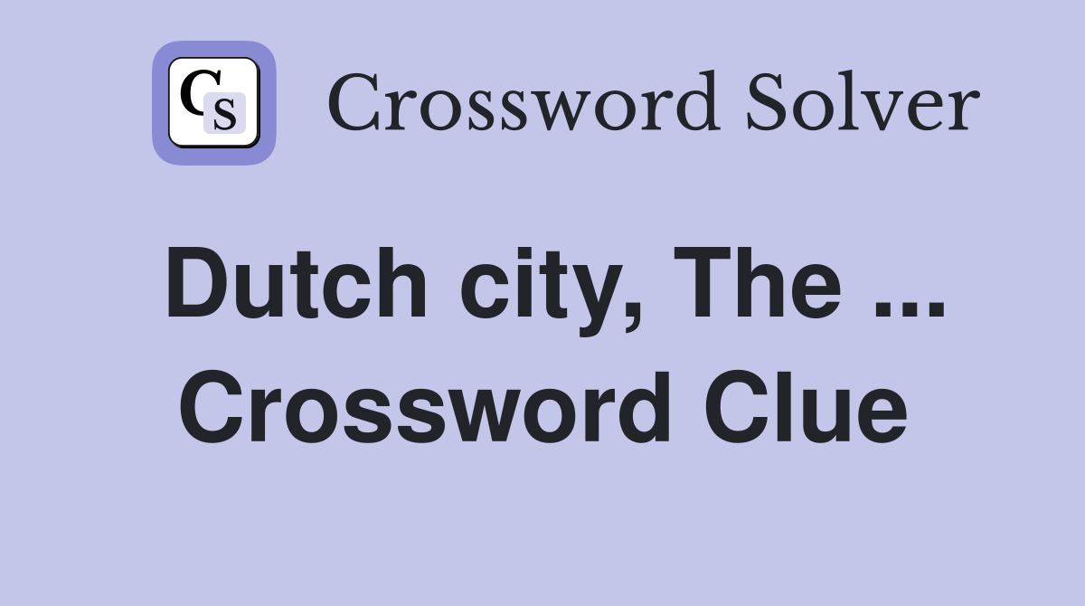 Dutch city, The ... Crossword Clue