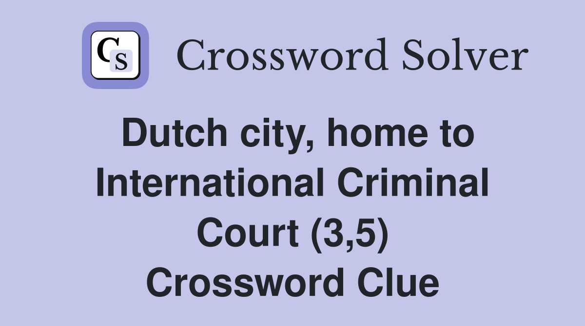 Dutch city, home to International Criminal Court (3,5) Crossword Clue