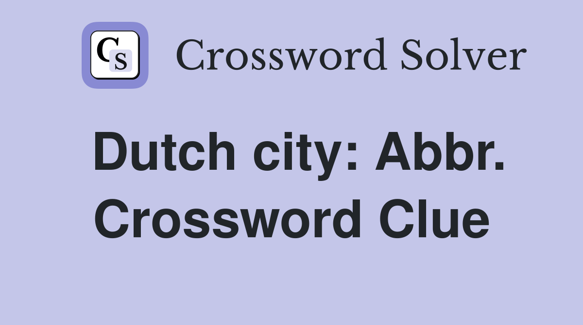 Dutch city: Abbr. Crossword Clue