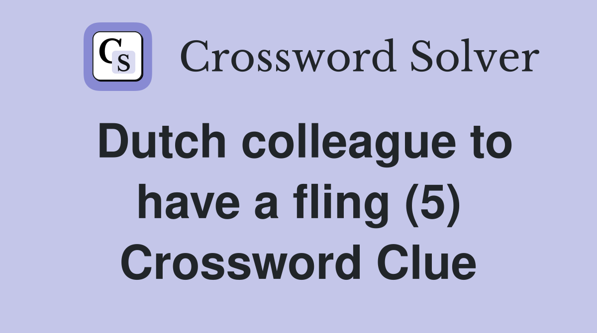 Dutch colleague to have a fling (5) Crossword Clue