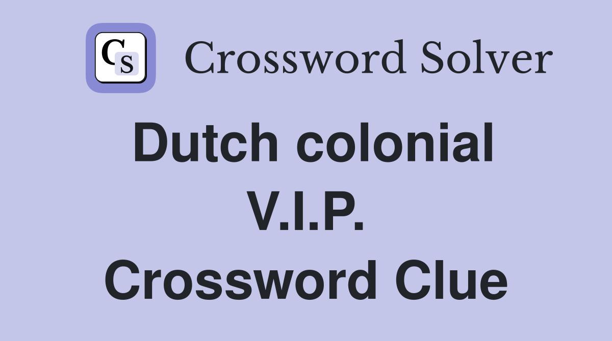 Dutch colonial V.I.P. Crossword Clue