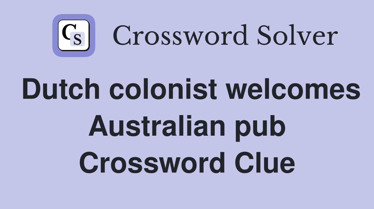 Dutch colonist welcomes Australian pub Crossword Clue