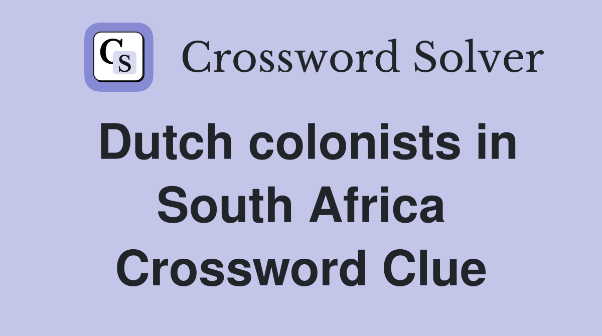 Dutch colonists in South Africa Crossword Clue
