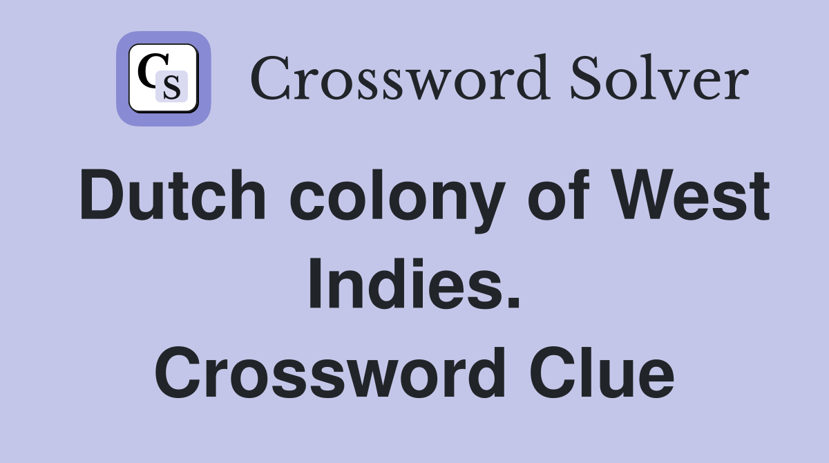 Dutch colony of West Indies. Crossword Clue