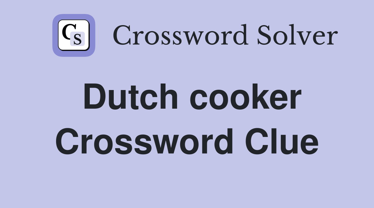 Dutch cooker Crossword Clue
