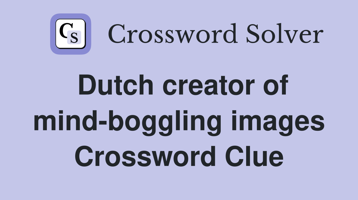 Dutch creator of mind-boggling images Crossword Clue