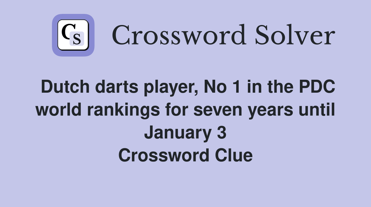Dutch darts player, No 1 in the PDC world rankings for seven years until January 3 Crossword Clue