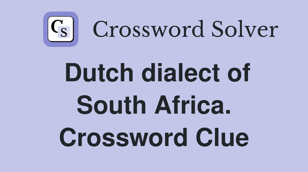 Dutch dialect of South Africa. Crossword Clue