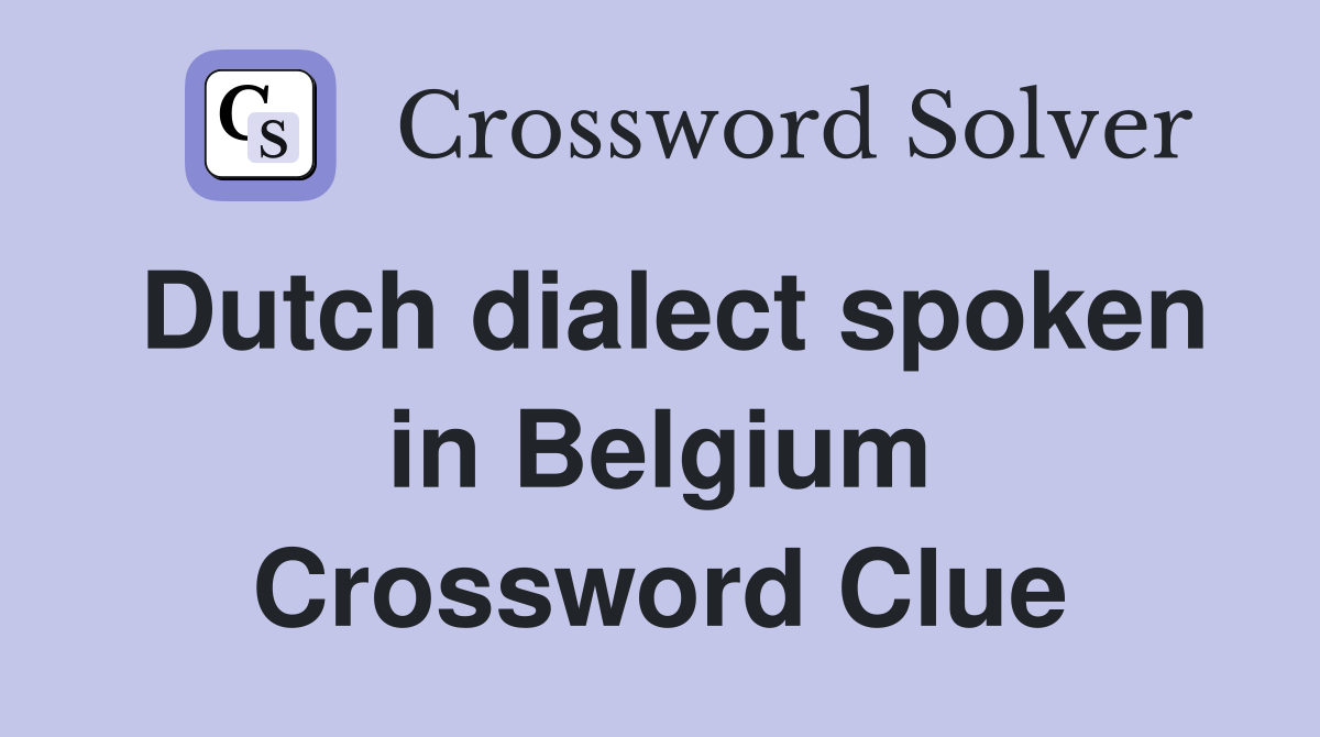 Dutch dialect spoken in Belgium Crossword Clue