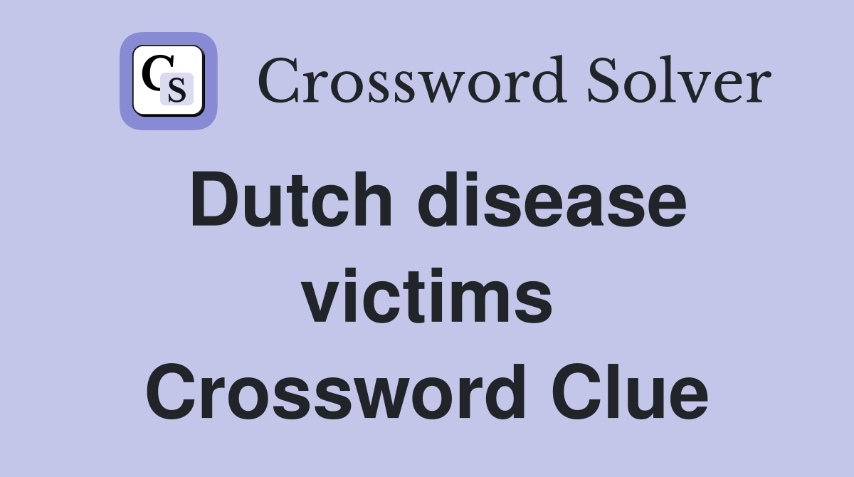 Dutch disease victims Crossword Clue