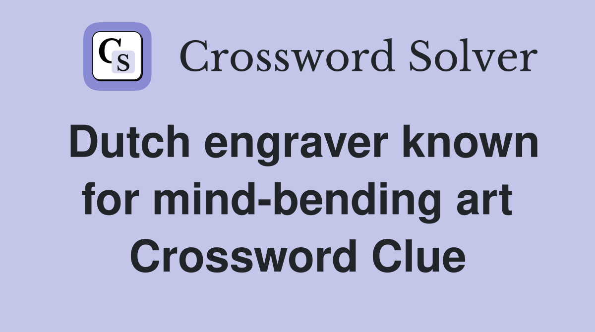 Dutch engraver known for mind-bending art Crossword Clue