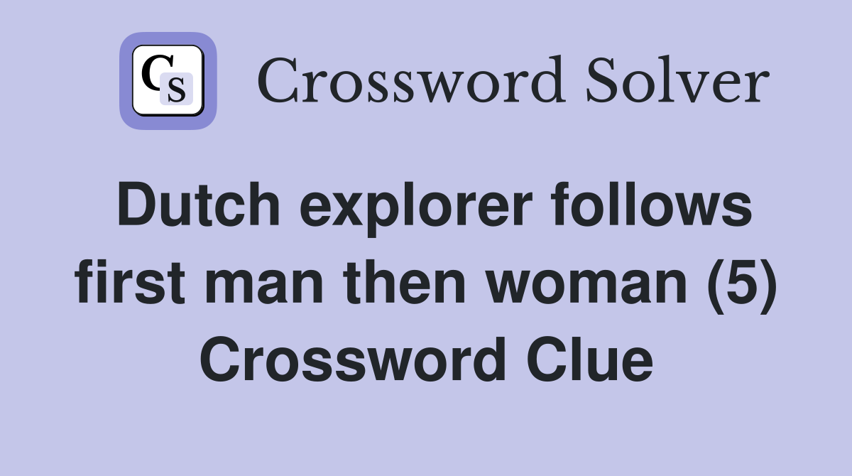 Dutch explorer follows first man then woman (5) Crossword Clue