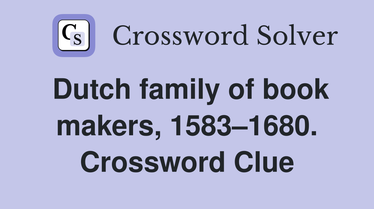 Dutch family of book makers, 1583–1680. Crossword Clue