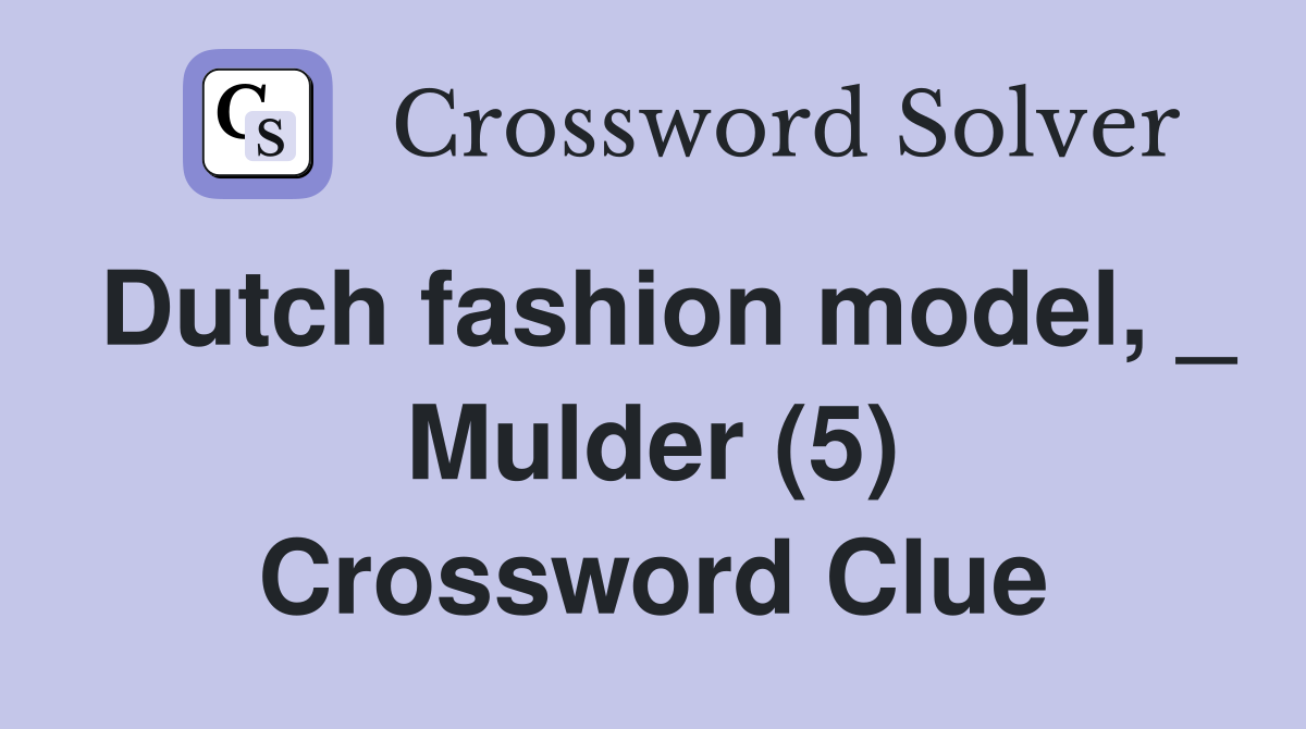 Dutch fashion model, _ Mulder (5) Crossword Clue