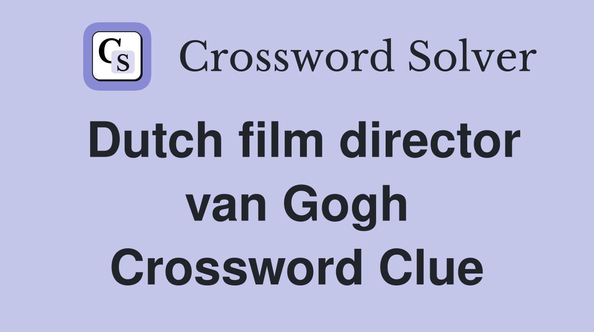 Dutch film director van Gogh Crossword Clue