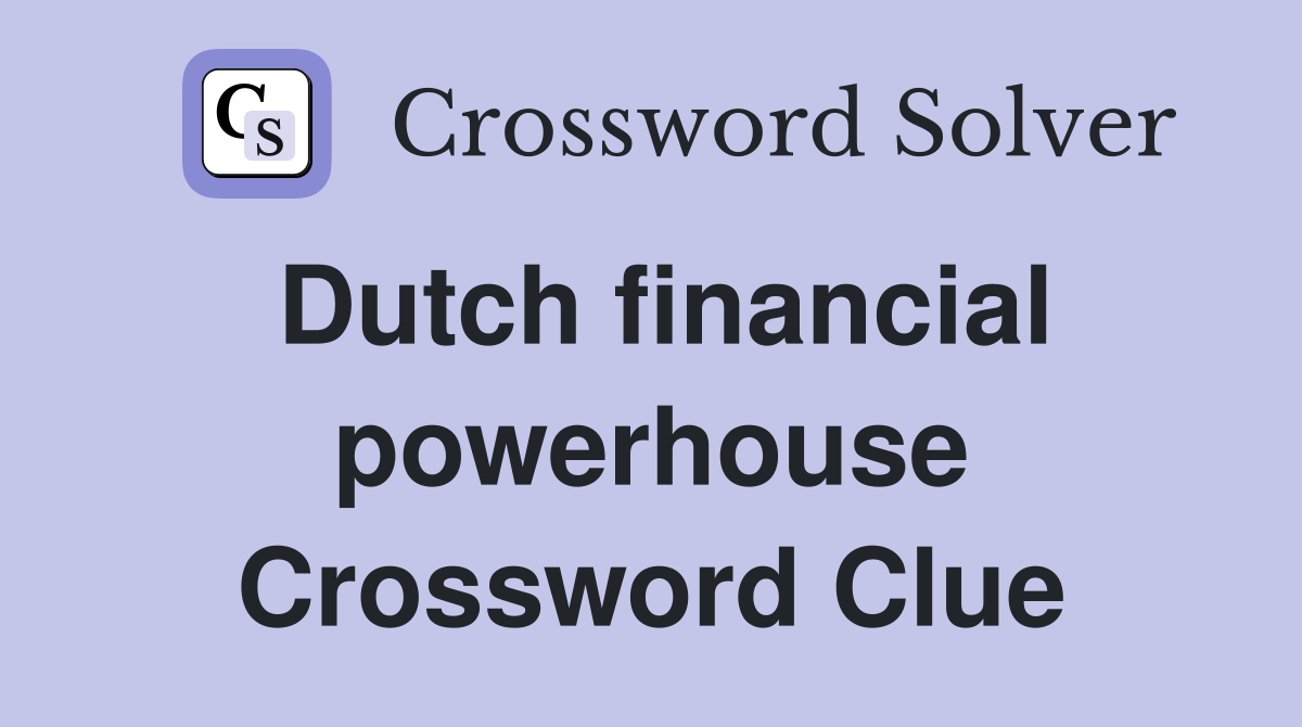 Dutch financial powerhouse Crossword Clue