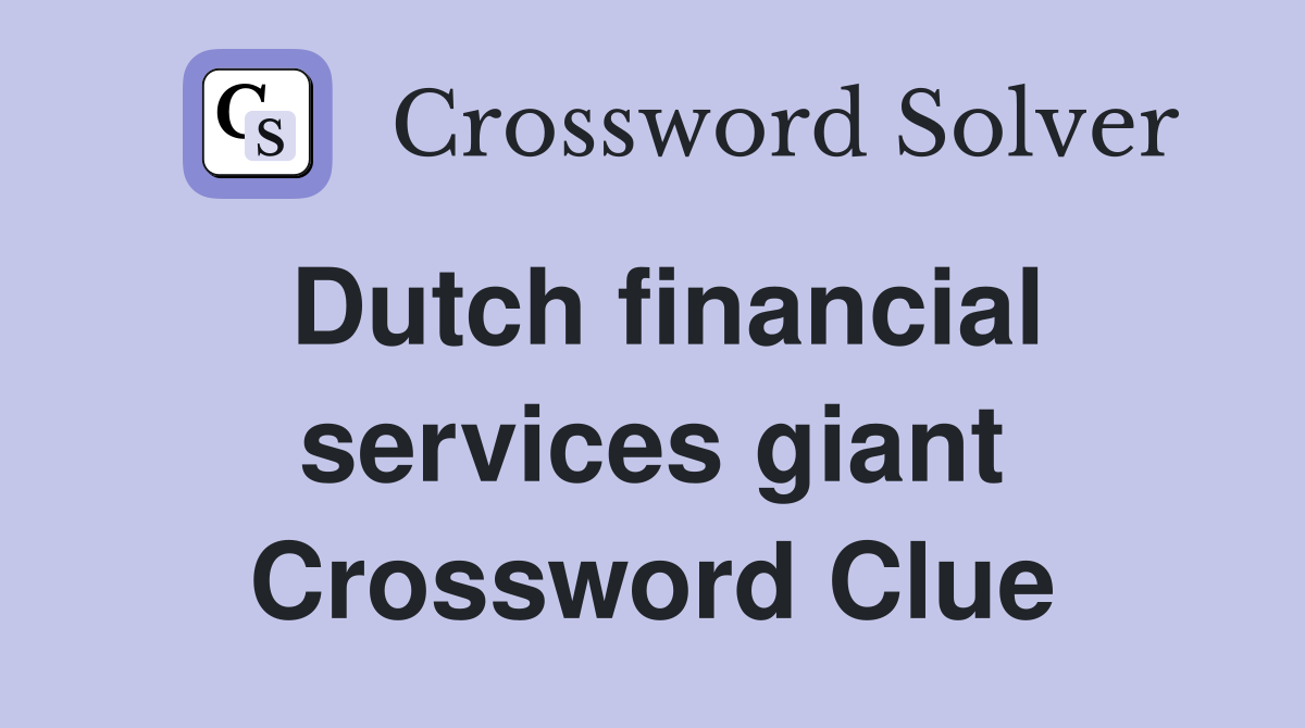 Dutch financial services giant Crossword Clue