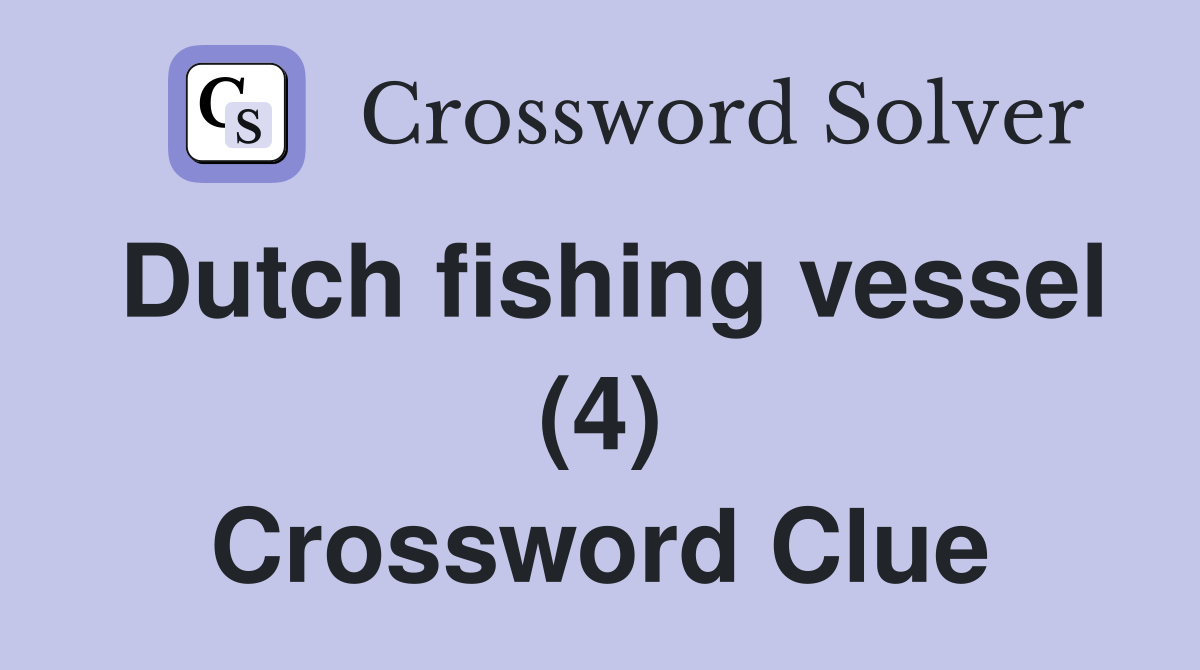 Dutch fishing vessel (4) Crossword Clue