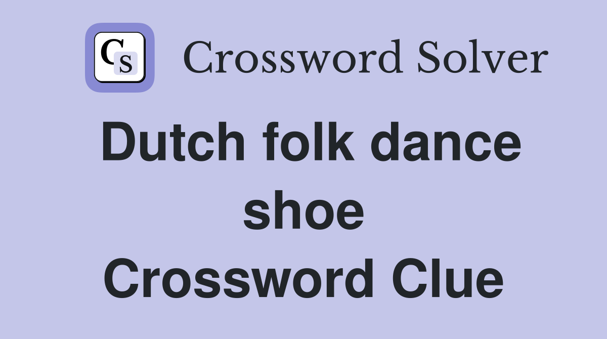 Dutch folk dance shoe Crossword Clue
