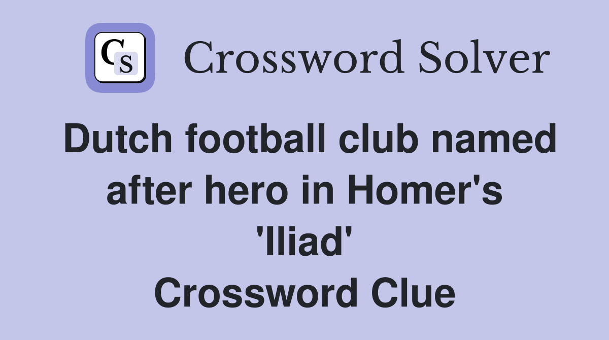 Dutch football club named after hero in Homer's 'Iliad' Crossword Clue