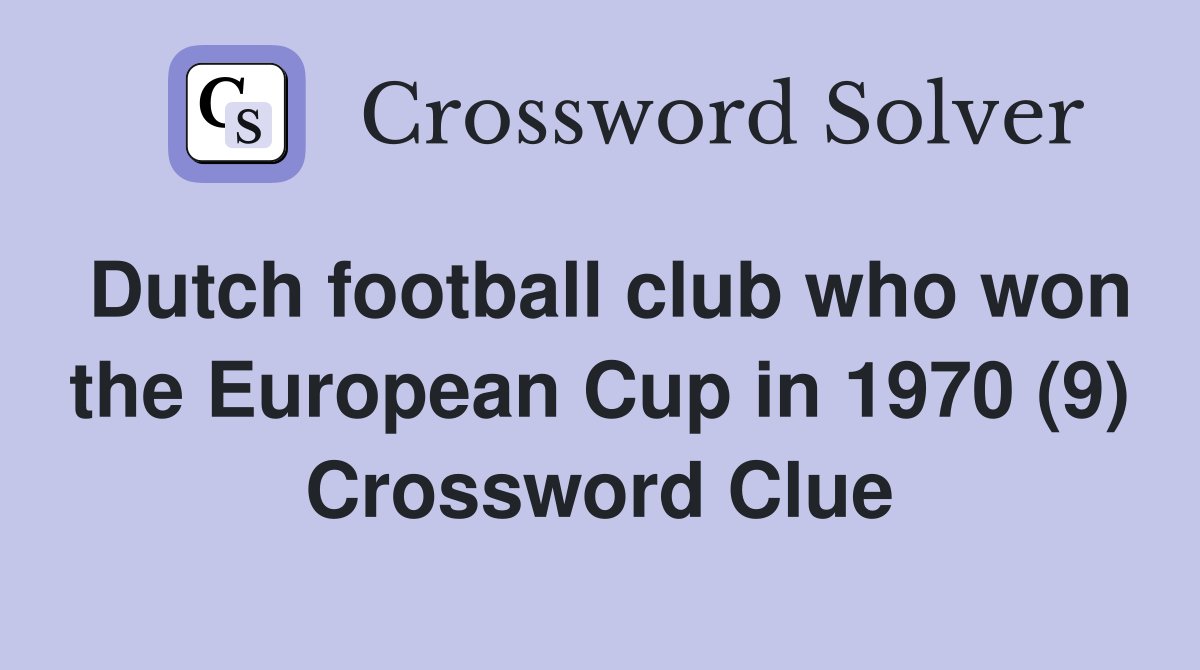 Dutch football club who won the European Cup in 1970 (9) Crossword Clue