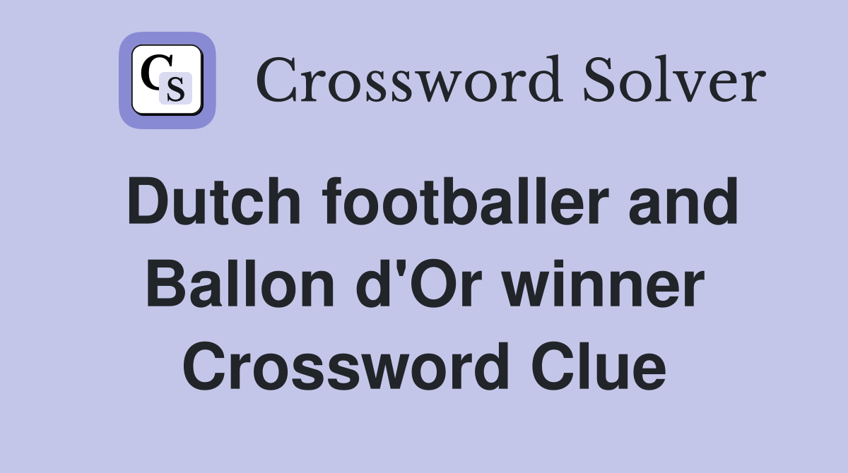 Dutch footballer and Ballon d'Or winner Crossword Clue