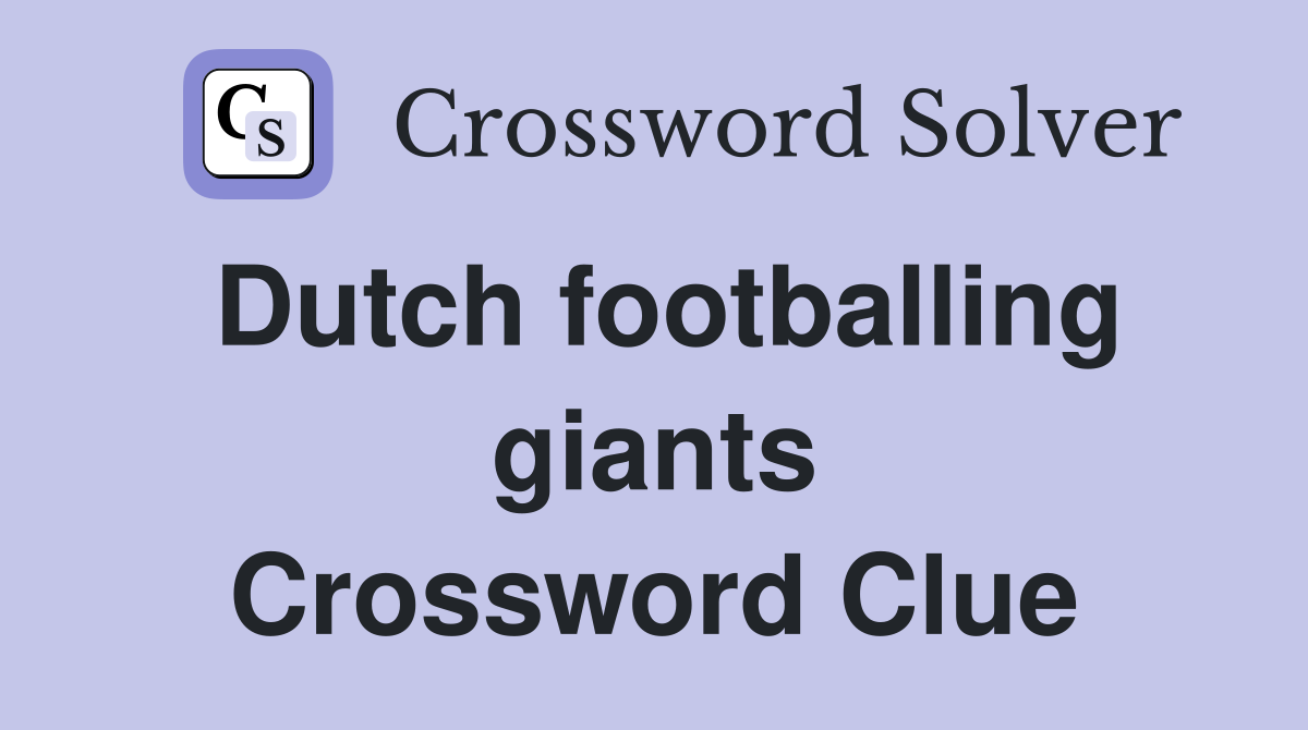 Dutch footballing giants Crossword Clue