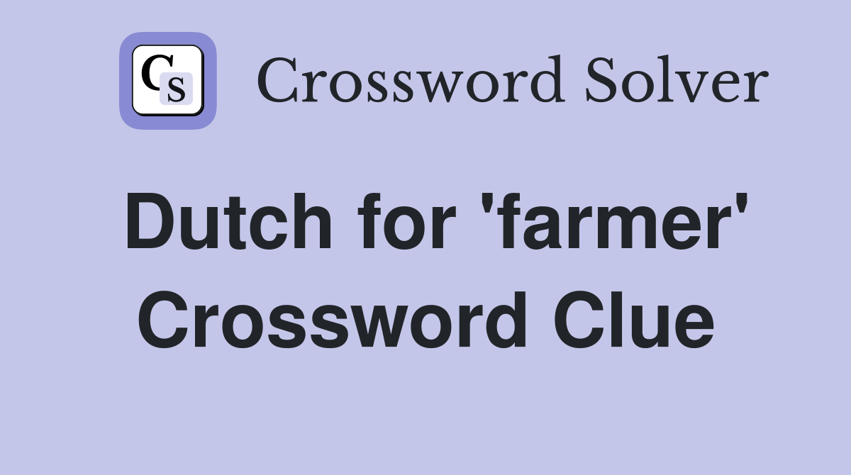 Dutch for 'farmer' Crossword Clue