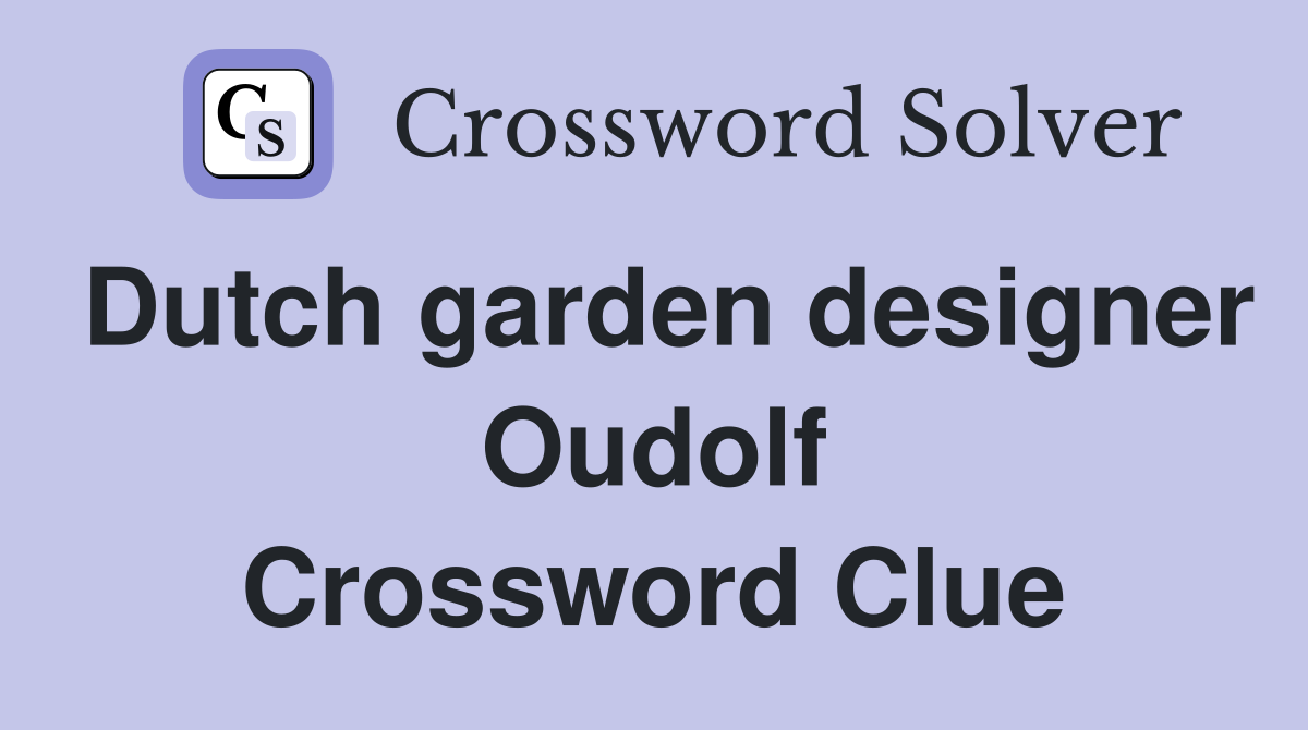 Dutch garden designer Oudolf Crossword Clue