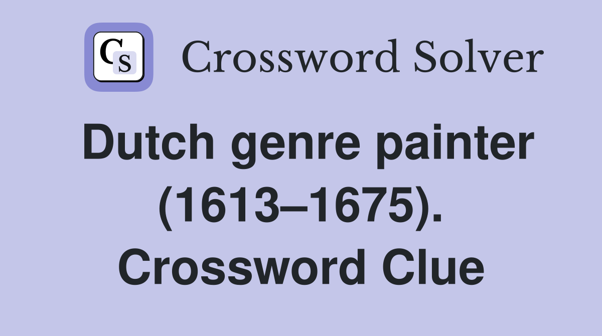 Dutch genre painter (1613–1675). Crossword Clue