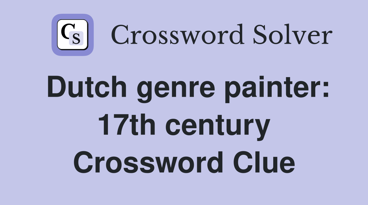 Dutch genre painter: 17th century Crossword Clue