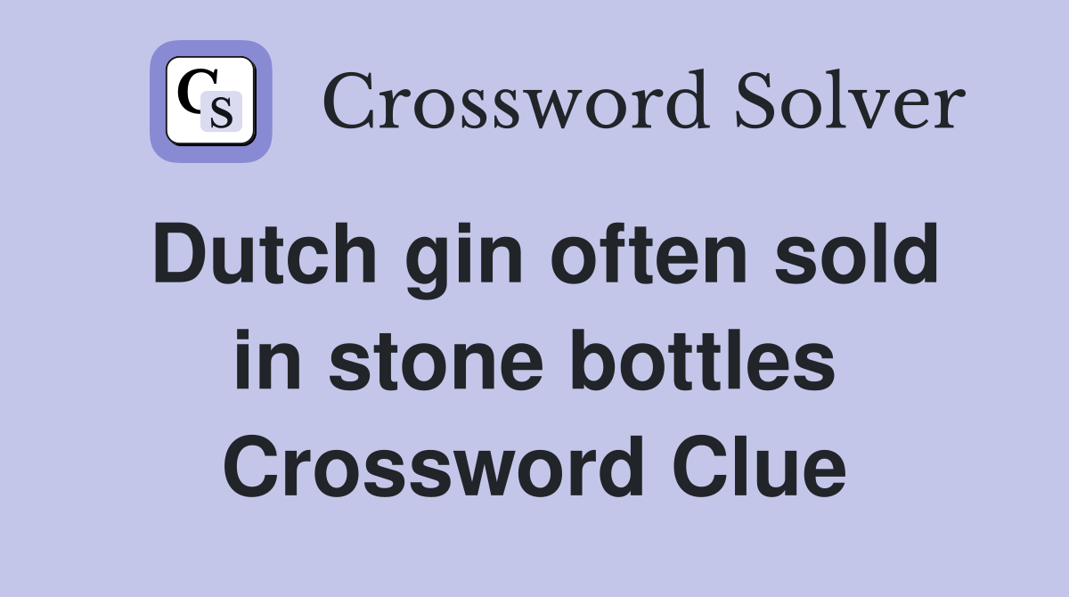 Dutch gin often sold in stone bottles Crossword Clue