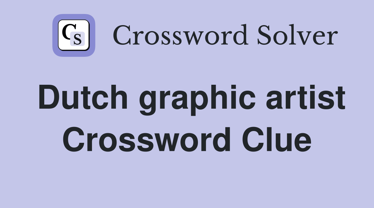 Dutch graphic artist Crossword Clue