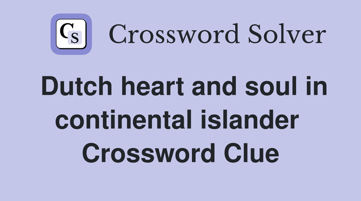 Dutch heart and soul in continental islander  Crossword Clue