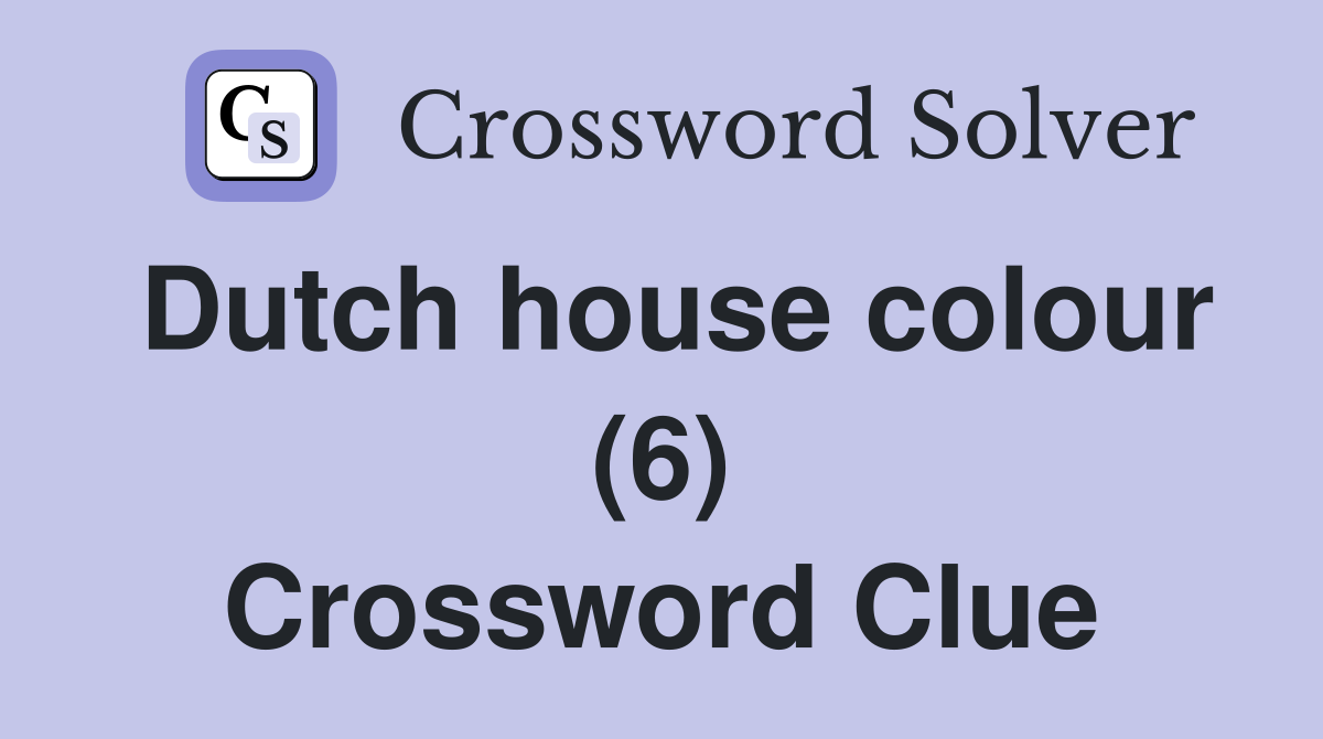 Dutch house colour (6) Crossword Clue