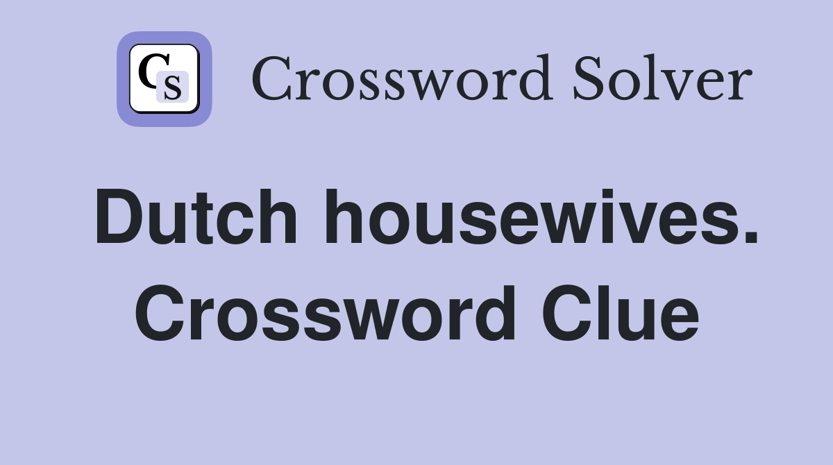 Dutch housewives. Crossword Clue